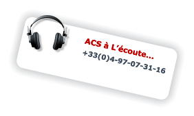 ACS à L’écoute... +33(0)4-97-07-31-16 ACS à L’écoute... +33(0)4-97-07-31-16